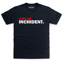 Just An Inchident T Shirt