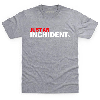 Just An Inchident T Shirt